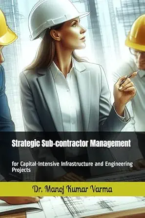 Strategic Sub-contractor Management: for Capital-Intensive Infrastructure and Engineering Projects