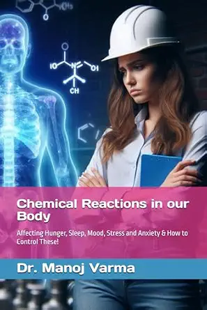 Chemical Reactions in our Body Affecting Hunger, Sleep, Mood, Stress & Anxiety and how to Control These!